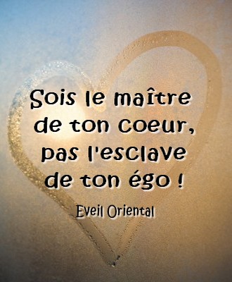 Sois le Maître de ton coeur, pas l'esclave de ton égo - Eveil Oriental