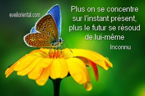 Plus on se concentre sur l'instant présent, plus le futur se résoud de lui-même