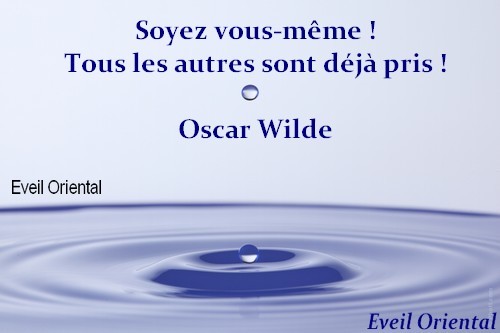 Soyez vous-même, tous les autres sont déjà pris ! Oscar Wilde